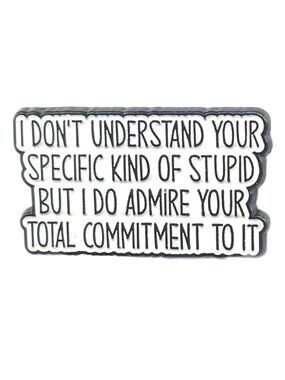 I Don't Understand Your Specific Kind of Stupid Enamel Pin Black White